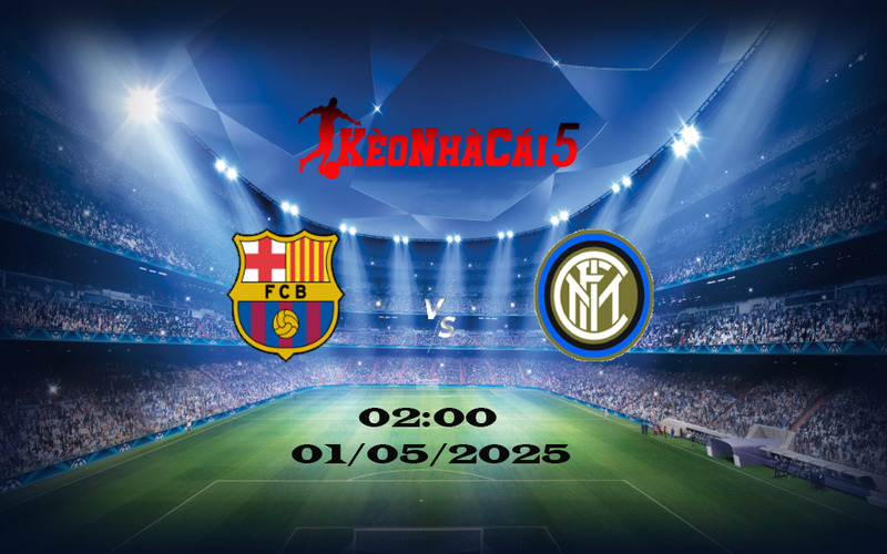 Soi Kèo Nhà Cái Barcelona Vs Inter Milan (01/05/2025): Cúp C1 Châu Âu 