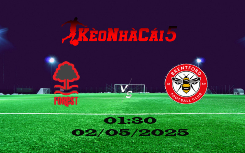 Soi Kèo Nhà Cái Nottingham Forest vs Brentford 02/05/2025 Ngoại Hạng Anh