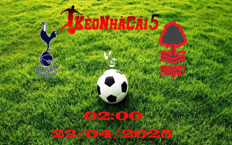 Soi Kèo Nhà Cái Tottenham Vs Nottingham Forest 02h00 Ngày 22/04/2025