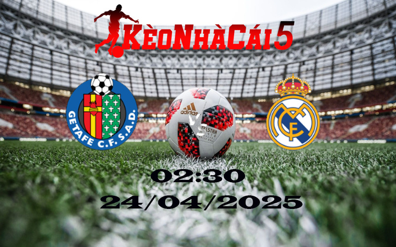 Soi Kèo Nhà Cái Getafe Vs Real Madrid 24/04/2025
