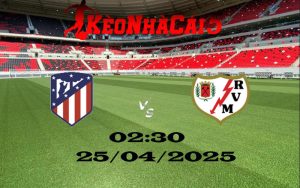 Soi Kèo Nhà Cái Atletico Madrid Vs Rayo Vallecano 25/04/2025