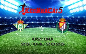 Soi Kèo Nhà Cái Real Betis Vs Real Valladolid Ngày 25/04/2025 