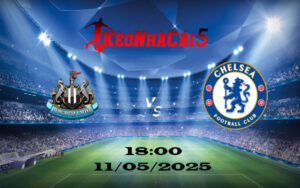 Soi Kèo Nhà Cái Newcastle vs Chelsea 11/05/2025 -  Ngoại Hạng Anh 
