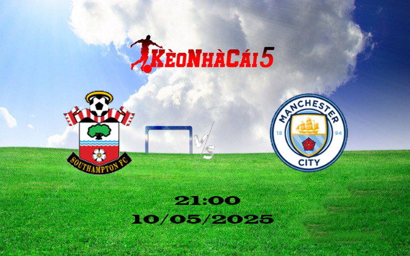 Soi Kèo Nhà Cái Southampton vs Manchester City 10/05/2025